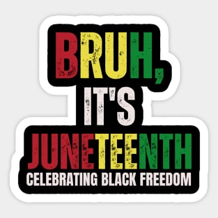 Bruh It's Juneteenth Celebrating Black Freedom Men Women Sticker